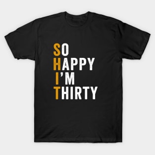 Funny 30th Birthday So Happy I'm Thirty 30 T-Shirt